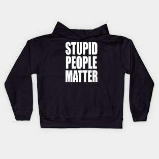 Stupid People Matter Kids Hoodie